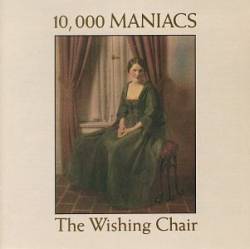 10,000 Maniacs : The Wishing Chair